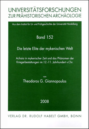 Die letzte Elite der mykenischen Welt. Achaia in mykenischer Zeit und das Phänomen der Kriegerbestattungen im 12. - 11. Jahrhundert v. Chr.