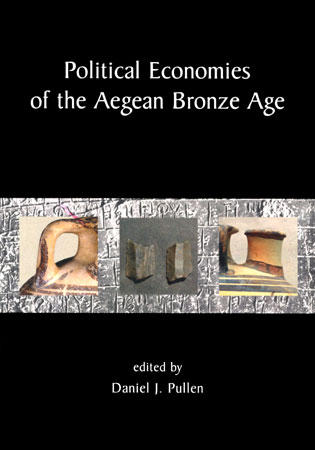 Political Economies of the Aegean Bronze Age: Papers from the Langford Conference, Florida State University, Tallahassee 22-24 February 2007 Daniel J. Pullen