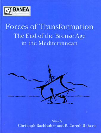 Forces of Transformation: The End of the Bronze Age in the Mediterranean. Proceedings of an International Symposium held at St. John’s College, University of Oxford, 25-6th March 2006