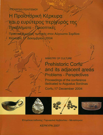 Prehistoric Corfu and its adjacent areas. Problems – perspectives. Proceedings of the Conference dedicated to Augustus Sordinas; Corfu, 17 December 2004