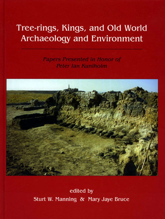Tree-Rings, Kings, and Old World Archaeology and Environment: Papers Presented in Honor of Peter Ian Kuniholm