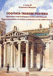 Cogitata tradere posteris: figurazione dell’architettura antica nell’Ottocento. The Representation of Ancient Architecture in the XIXth Century