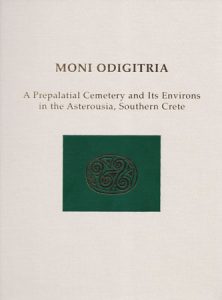Moni Odigitria: A Prepalatial Cemetery and Its Environs in the Asterousia, Southern Crete