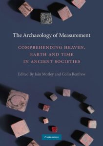 The Archaeology of Measurement. Comprehending Heaven, Earth and Time in Ancient Societies