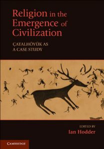 Religion in the Emergence of Civilization. Çatalhöyük as a Case Study