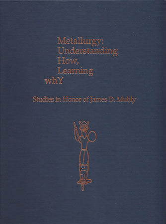 Metallurgy: Understanding how, Learning why. Studies in Honor of James D. Muhly