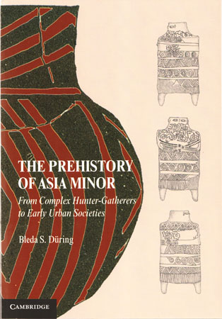 The Prehistory of Asia Minor. From Complex Hunter-Gatherers to Early Urban Societies