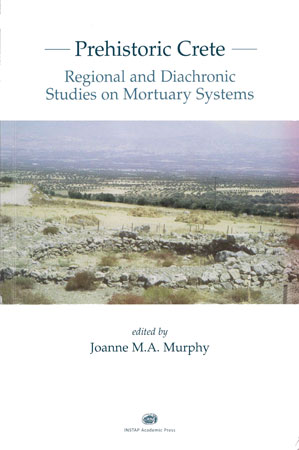 Prehistoric Crete. Regional and Diachronic Studies on Mortuary Systems