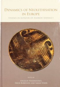 Dynamics of Neolithisation in Europe. Studies in Honour of Andrew Sherratt