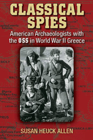 Classical Spies: American Archaeologists with the OSS in World War II Greece