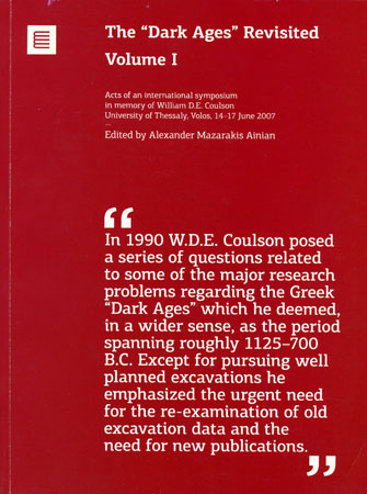 The ”Dark Ages” Revisited. Acts of an international symposium in memory of William D.E. Coulson, University of Thessaly, Volos, 14-17 June 2007 (2 volumes)