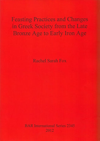 Feasting Practices and Changes in Greek Society from the Late Bronze Age to Early Iron Age