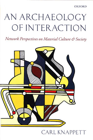 An Archaeology of Interaction : Network Perspectives on Material Culture and Society