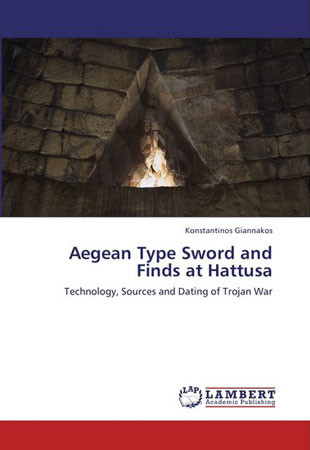 Aegean Type Sword and Finds at Hattusa. Technology, Sources and Dating of Trojan War