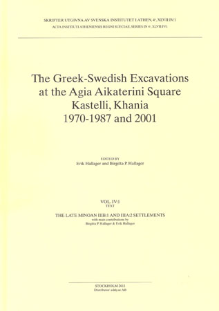 The Greek-Swedish Excavations at the Agia Aikaterini Square, Kastelli, Khania 1970-1987 and 2001. Vol. 4:1-2. The Late Minoan IIIB:1 and IIIA:2 Settlements