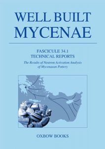 Well Built Mycenae Fascicule 34.1: Technical Reports. The Results of Neutron Activation Analysis of Mycenaean Pottery