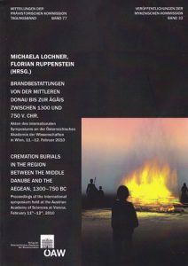Brandbestattungen von der Mitteleren Donau bis zur Ägäis zwischen 1300 und 750 v.Chr. (Cremation Burials in the Region between the Middle Danube and the Aegean, 1300-750 BC)