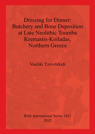Dressing for Dinner: Butchery and Bone Deposition at Late Neolithic Toumba Kremastis-Koiladas, Northern Greece