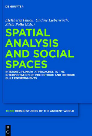 Spatial analysis and social spaces. Interdisciplinary approaches to the interpretation of prehistoric and historic built environments