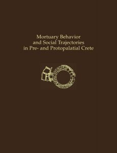 Mortuary Behavior and Social Trajectories in Pre-and Protopalatial Crete
