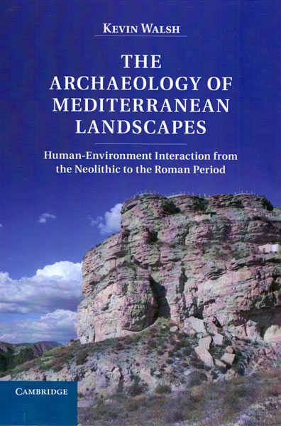 The Archaeology of Mediterranean Landscapes. Human-Environment Interaction from the Neolithic to the Roman Period
