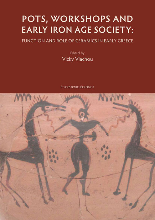 Pots, Workshop and Early Iron Age Society. Function and Role of Ceramics in Early Greece