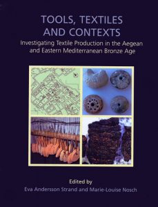 Tools, Textiles and Contexts. Investigating Textile Production in the Aegean and Eastern Mediterranean Bronze Age