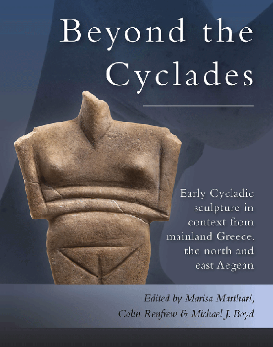 Beyond Cyclades. Early Cycladic Sculpture in Context from Mainland Greece, the North and East Aegean