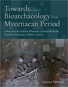 Towards a Social Bioarchaeology of the Mycenaean Period: A biocultural analysis of human remains from the Voudeni cemetery, Achaea, Greece