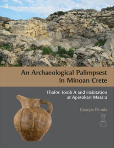An Archaeological Palimpsest in Minoan Crete: Tholos Tomb A and Habitation at Apesokari Mesara