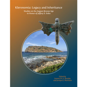 Kleronomia: Legacy and Inheritance Studies on the Aegean Bronze Age in Honor of Jeffrey S. Soles